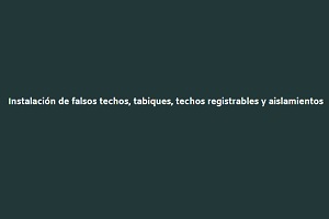 Falsos Techos y Tabiques